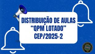DISTRIBUIÇÃO DE AULAS “QPM LOTADO” – CEP/2025-2