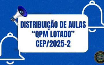 DISTRIBUIÇÃO DE AULAS “QPM LOTADO” – CEP/2025-2